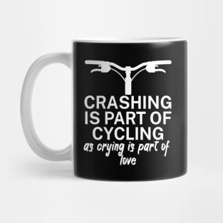 Crashing is part of cycling as crying is part of love Mug